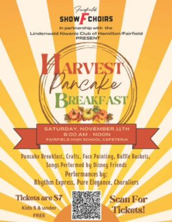 The annual Fairfield Show Choirs, in partnership with Lindenwald Kiwanis Club of Hamilton/Fairfield, present the Harvest Pancake Breakfast Saturday, Nov. 11!  8 a.m. - noon, FHS Cafeteria, 8800 Holden Blvd. 